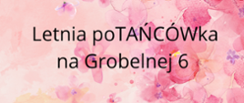 „Plakat promujący wydarzenie 'Letnia poTAŃCÓWka na Grobelnej 6', które odbędzie się 18 czerwca 2025 roku o godzinie 17:00. W programie koncert uczniów i nauczycieli Państwowej Szkoły Muzycznej II stopnia w Pabianicach oraz Gminnej Orkiestry Dętej przy OSP w Górce Pabianickiej, zabawa na świeżym powietrzu i poczęstunek przygotowany przez Radę Rodziców. Plakat zawiera kolorowe grafiki symbolizujące muzykę, zabawę i jedzenie.”