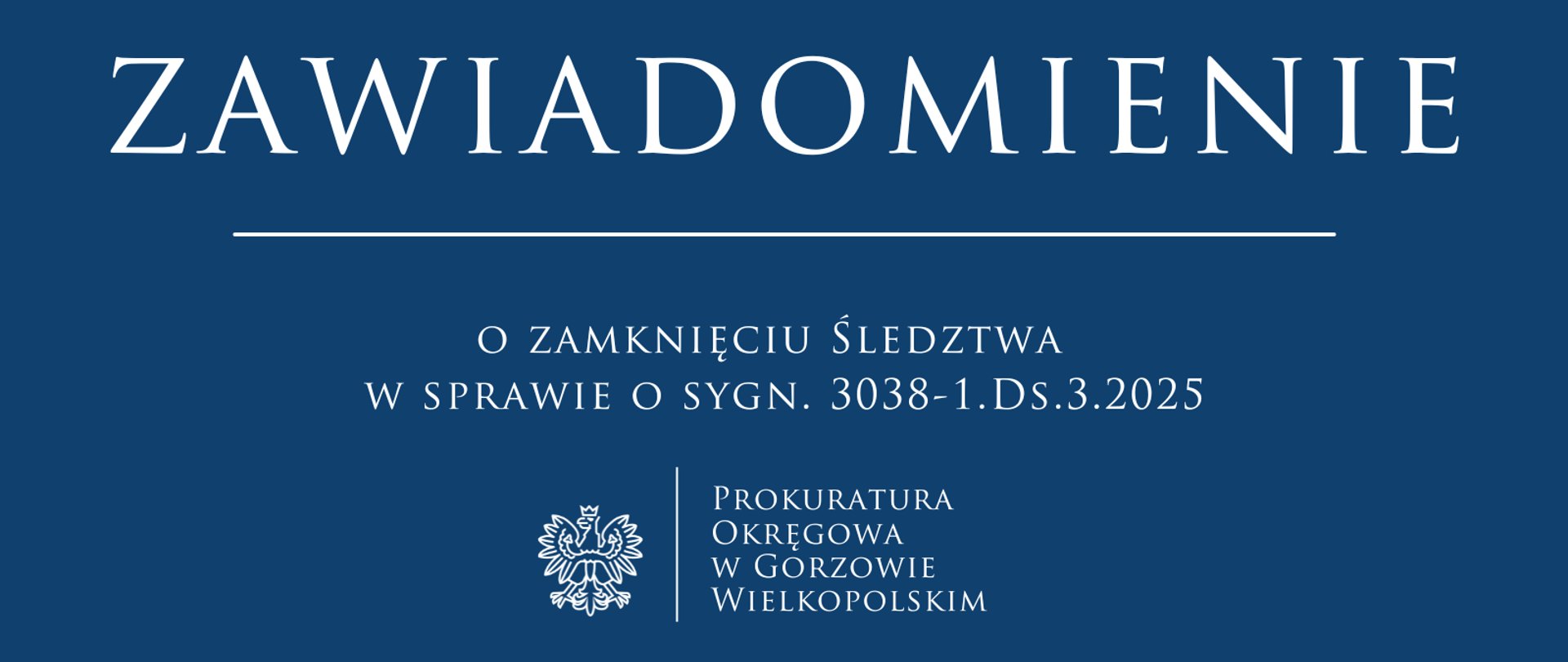 Zawiadomienie o zamknięciu Śledztwa w sprawie o sygn. 3038-1.Ds.3.2025