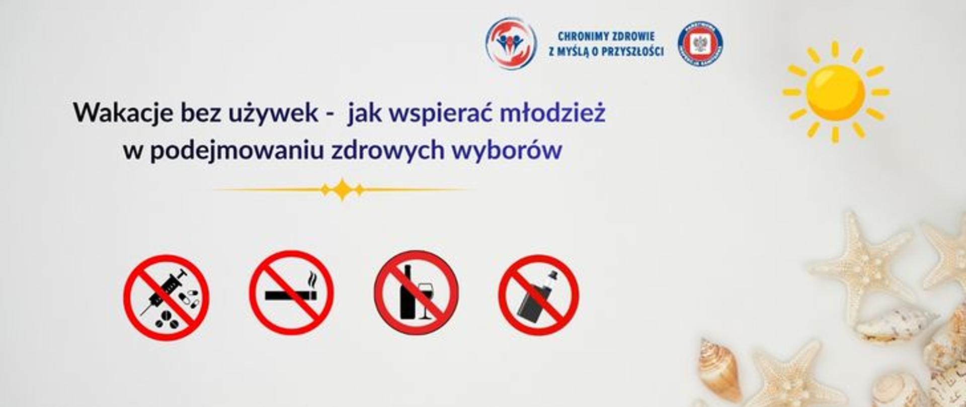 Grafika informacyjna z napisem: „Wakacje bez używek – jak wspierać młodzież w podejmowaniu zdrowych wyborów”. U góry logo Państwowej Inspekcji Sanitarnej wraz z hasłem: Chronimy zdrowie z myślą o przyszłości". Poniżej widoczne są cztery przekreślone czerwonym symbole zakazu: alkohol, papierosy, e-papieros oraz substancje psychoaktywne. Po prawej stronie umieszczono letnie motywy – słońce, muszle i rozgwiazdy na jasnym tle.”
