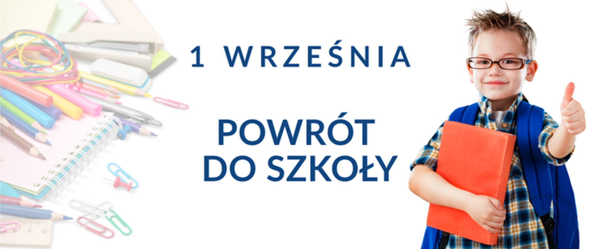 Napis na środku 1 Września, poniżej Powrót do szkoły. Po prawej stronie chłopczyk z teczką w dłoni, po lewej stronie rozsypane przybory szkolne.