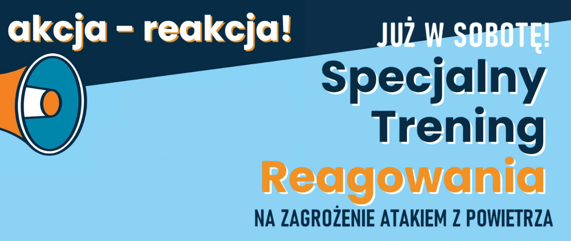 Na przedstawionej grafice znajduje się ogłoszenie dotyczące wydarzenia szkoleniowego. W lewym górnym rogu na ciemnym tle umieszczono napis „akcja – reakcja!”, obok którego widnieje grafika pomarańczowo-niebieskiego megafonu skierowanego w prawo. W prawym górnym rogu znajduje się informacja „JUŻ W SOBOTĘ!”. W centralnej części grafiki widnieje główny tytuł wydarzenia, na który składają się słowa „Specjalny Trening” w kolorze ciemnogranatowym oraz wyróżnione na pomarańczowo słowo „Reagowania”. Całość uzupełnia umieszczony na dole podtytuł zapisany wielkimi literami: „NA ZAGROŻENIE ATAKIEM Z POWIETRZA”.