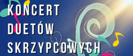 Plakat na kolorowym tle z informacją tekstową "koncert duetów skrzypcowych