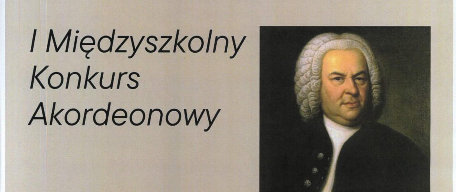 Grafika - afisz. Tło beżowe. Z prawej strony portret Jana Sebastiana Bacha. Od góry napisy: Państwowa Szkoła Muzyczna I i II stopnia im. Fryderyka Chopina w Opolu I MIĘDZYSZKOLNY KONKURS AKORDEONOWY BACH NA AKORDEONIE, przesłuchania zarówno na żywo w formule face to face jak i zdalnie - za po0mocą filmów, regulamin i karta zgłoszeniowa do pobrania za pomocą kodu QR (umieszczony obok z prawej strony), 31 marca 2023 sala kameralna godz. 17,30.
