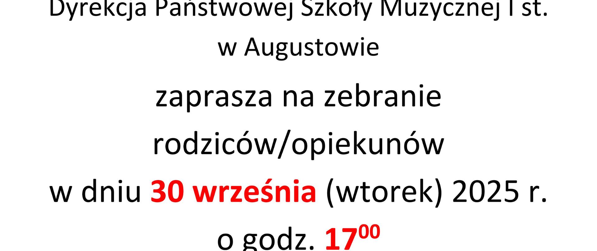 Na białym tle napis: Dyrekcja Państwowej Szkoły Muzycznej I st. im. Emila Młynarskiego w Augustowie zaprasza na zebranie rodziców/opiekunów w dniu 30 września (wtorek) 2025r. o godz. 17.00 Sala Koncertowa PSM