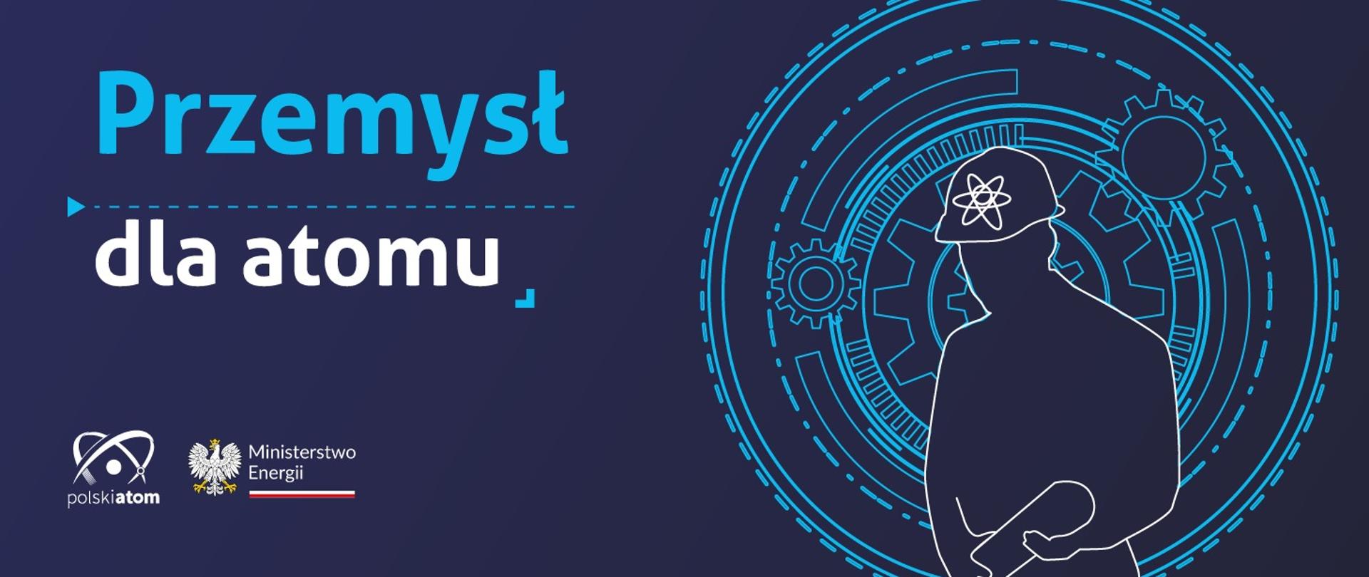 Baner z napisem „Przemysł dla atomu”, logotypami polskiatom i Ministerstwa Energii oraz sylwetką pracownika w kasku z symbolem atomu na tle grafik zębatek.