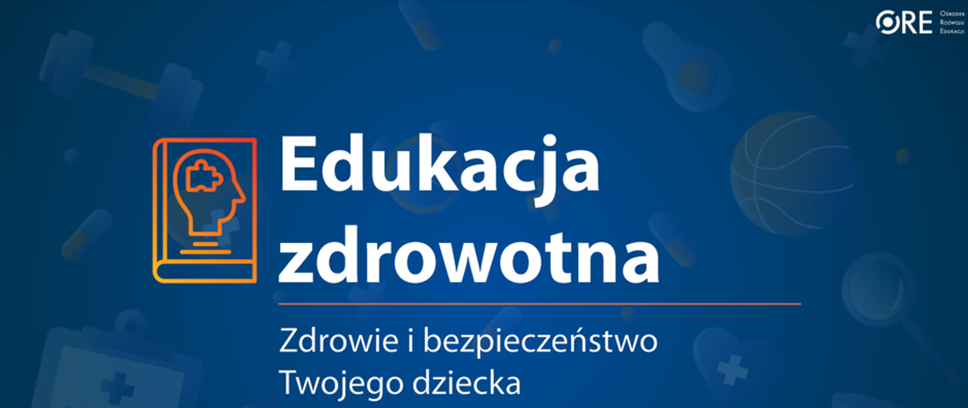 Edukacja zdrowotna - Zdrowie i bezpieczeństwo Twojego dziecka