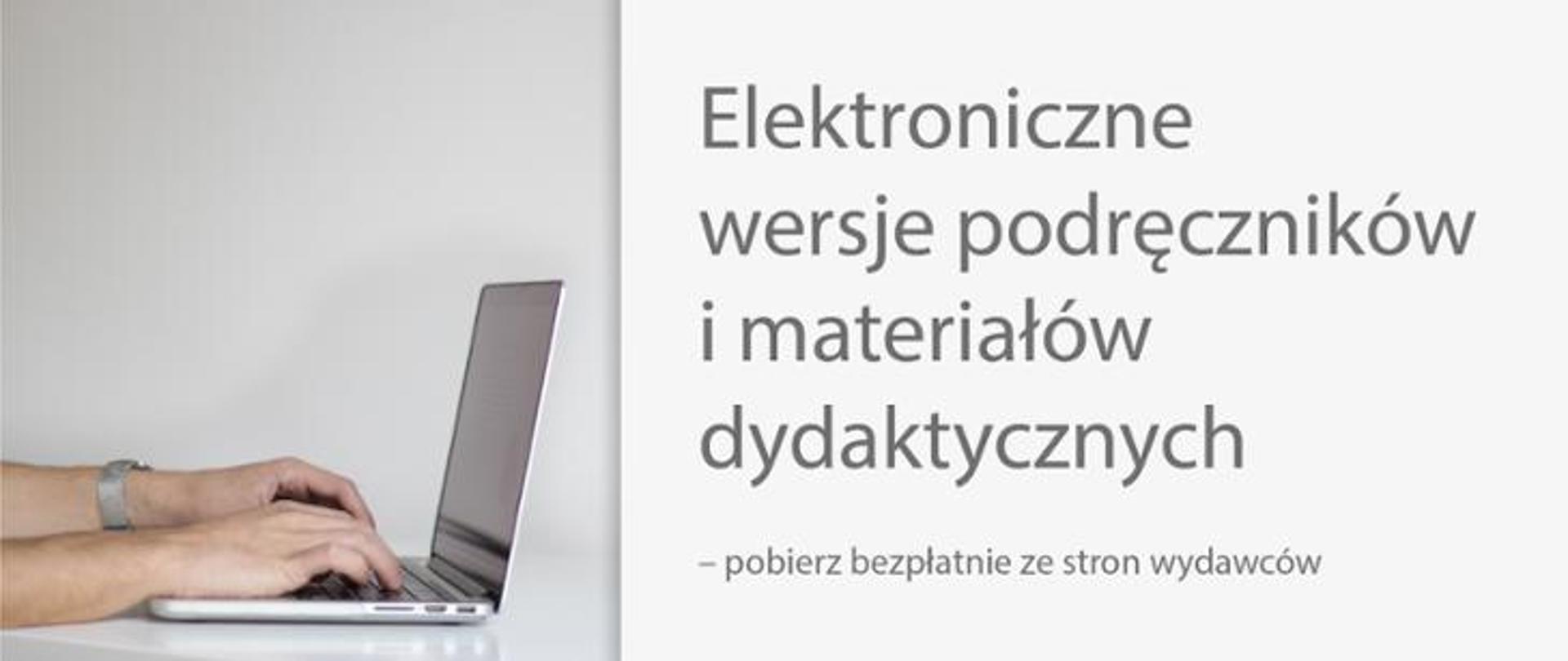 Grafika: po lewej stronie zdjęcie laptopa, po prawej stronie na szarym tle napis: Elektroniczne wersje podręczników i materiałów dydaktycznych - pobierz bezpłatnie ze stron wydawców. 