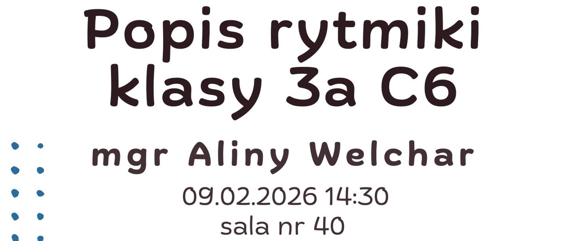 Plakat informacyjny dotyczący popisu rytmiki klasy 3a C6 mgr Aliny Welchar odbywającego się 09.02.2026 o godz. 14.30.