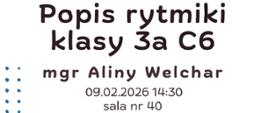 Plakat informacyjny dotyczący popisu rytmiki klasy 3a C6 mgr Aliny Welchar odbywającego się 09.02.2026 o godz. 14.30.