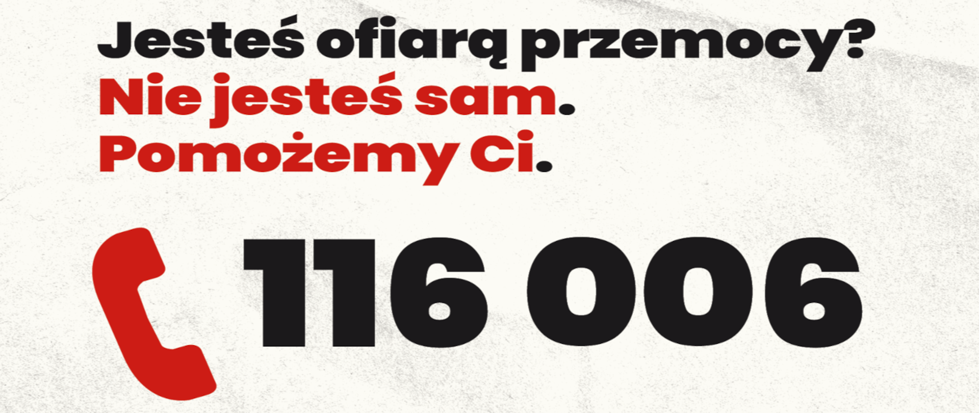 Plakat informacyjny z hasłem „Jesteś ofiarą przemocy? Nie jesteś sam. Pomożemy Ci.” oraz numerem telefonu 116 006 obok czerwonej ikony słuchawki telefonicznej.