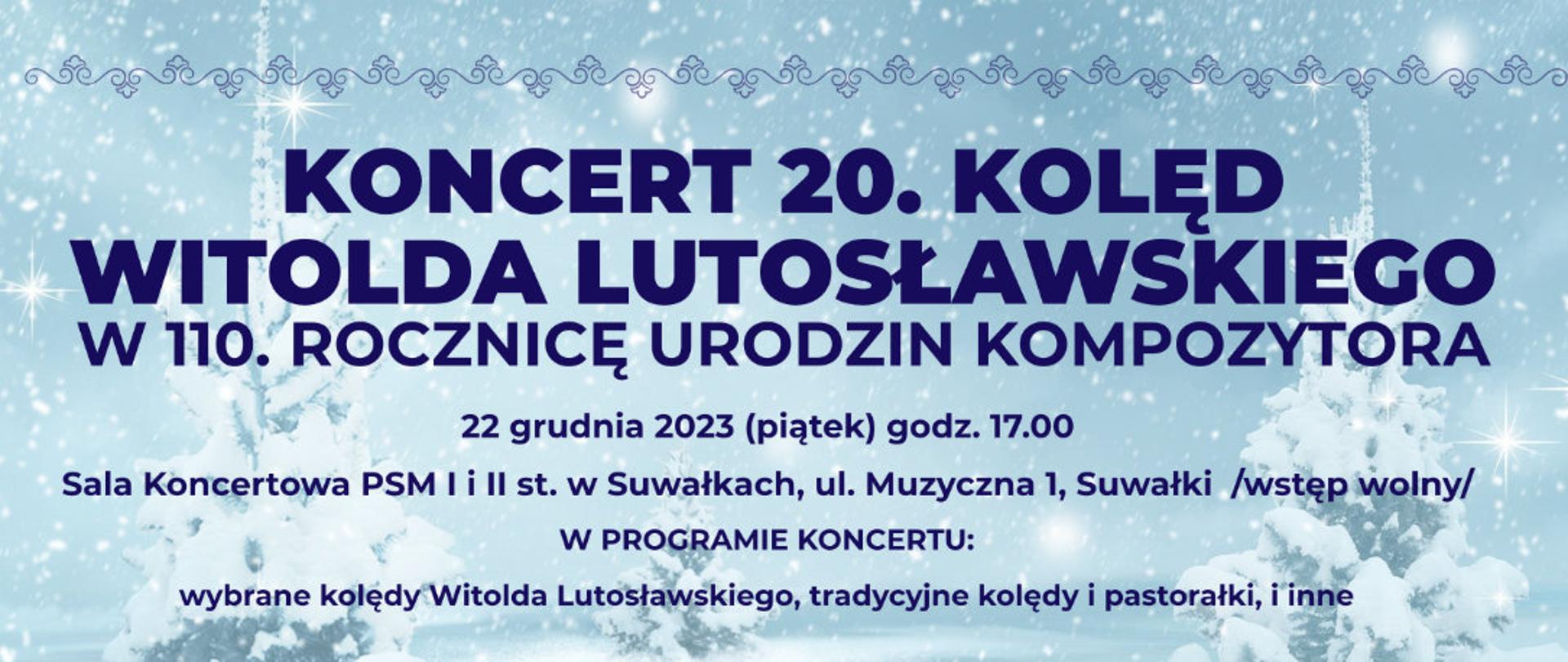 Plakat: Koncert 20. Kolęd Witolda Lutosławskiego w 110. rocznicę urodzin Kompozytora. Na jasnoniebieskim tle z gwiazdkami i choinką informacje o koncercie napisane granatową czcionką. Zdjęcia wykonawców. Na dole na białym tle Patronaty, sponsorzy, partnerzy. 