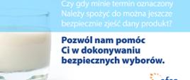 Zdjęcie przedstawia szklankę mleka oraz napis „Czy gdy minie termin oznaczony ‘Należy spożyć do’, można jeszcze bezpiecznie zjeść dany produkt? Pozwól nam pomóc Ci w dokonywaniu bezpiecznych wyborów” wraz z logo EFSA
