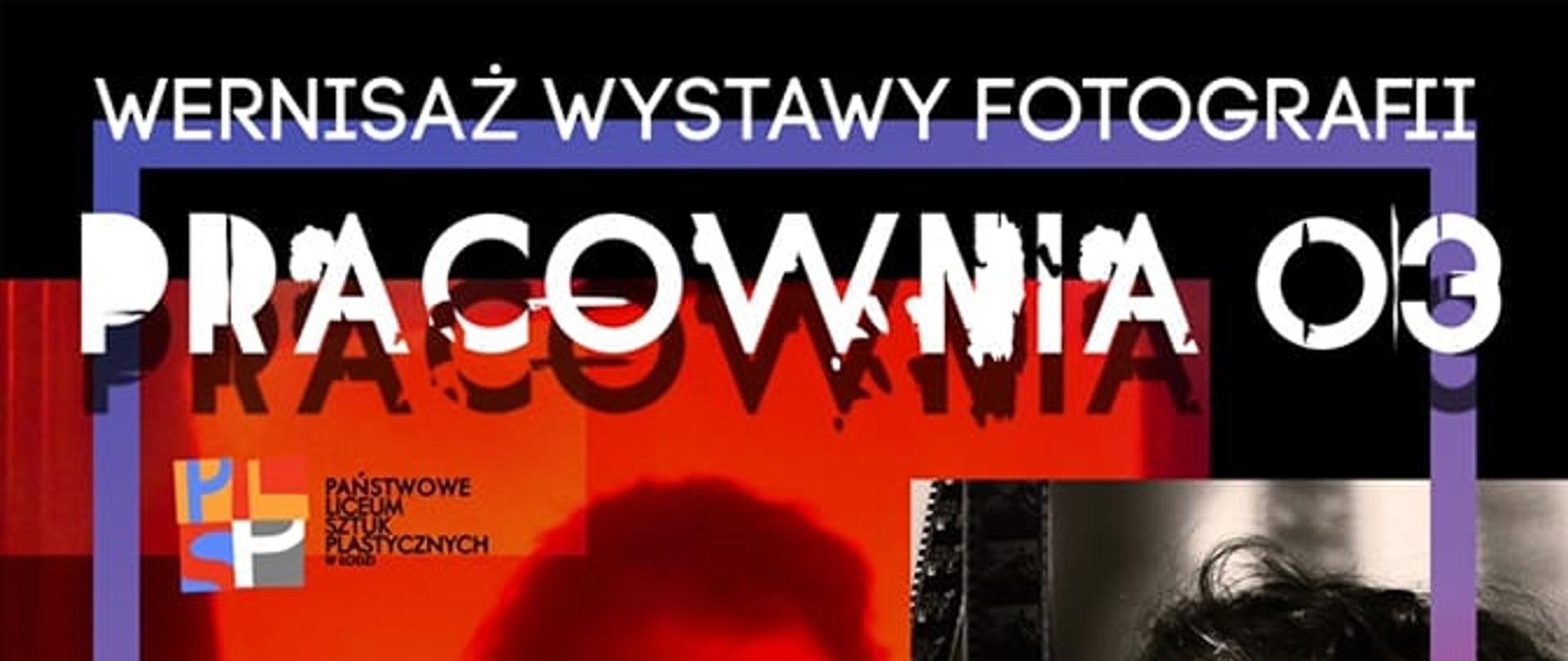 Wielobarwny plakat. Kolaż zdjęć przedstawiających uczniów szkoły. U góry plakatu tekst: wernisaż wystawy fotografii PRACOWNIA 03. Poniżej wielobarwny logotyp szkoły, data otwarcia wystawy i miejsce.