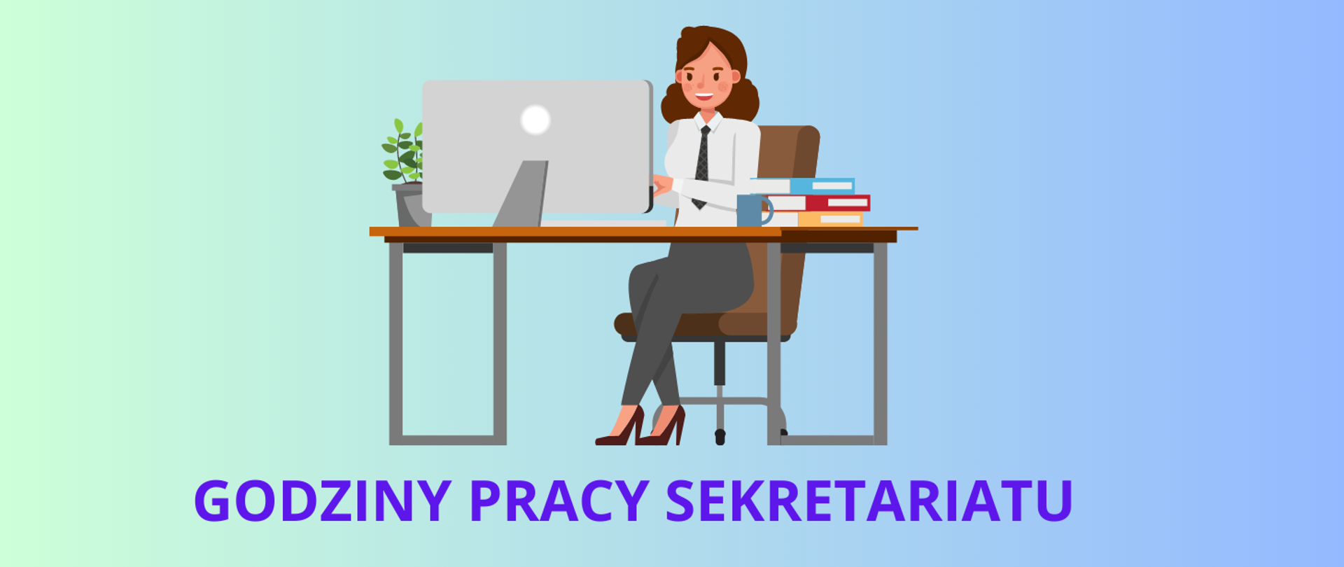 Tło pastelowe zielono-niebieskie. Po środku grafika kobiety siedzącej na fotelu przy biurku przed komputerem. Na biurku obok komputera kwiatek, a po drugiej stronie kubek i stos książek. Na dole napis GODZINY PRACY SEKRETARIATU.