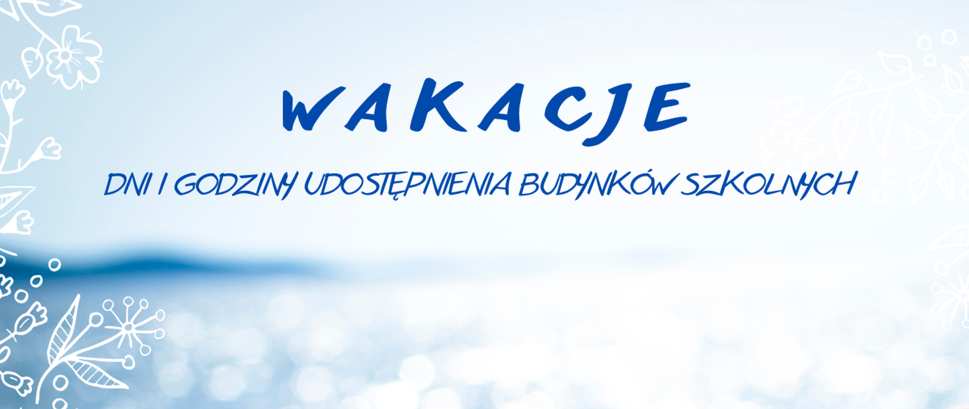 Grafika - na błękitnym tle napis "Wakacje, dni i godziny udostępnienia budynków szkolnych'