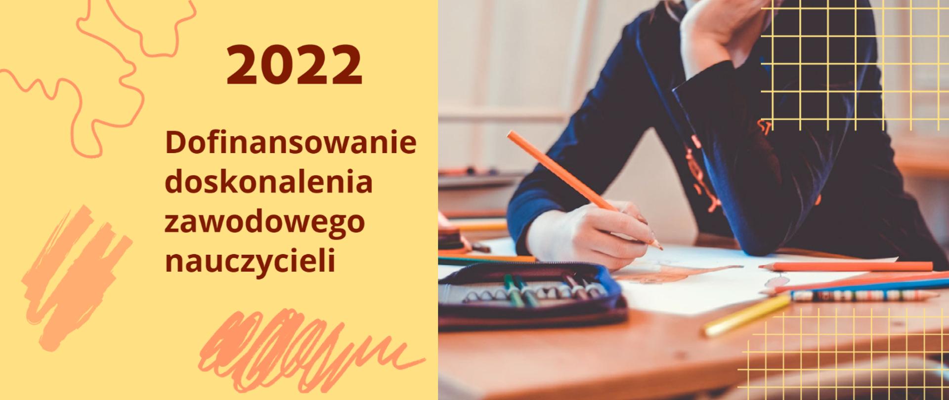 Grafika z tekstem "2022 Dofinansowanie doskonalenia zawodowego nauczycieli" i zdjęciem osoby malującej na kartce papieru