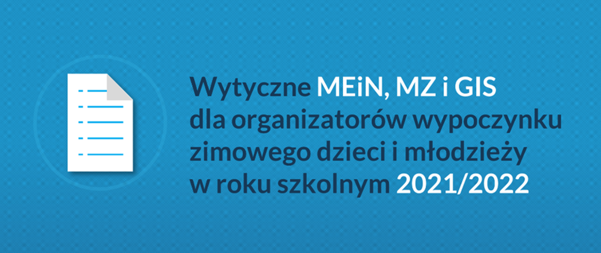 Wytyczne MEiN, MZ i GIS dla organizatorów wypoczynku zimowego dzieci i młodzieży 2021/2022