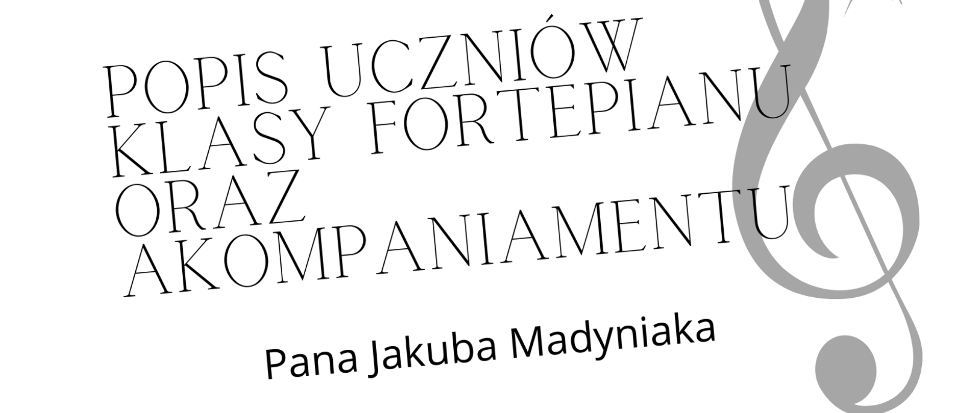 Czarno-biały plakat. Na górze i na dole strony czarno-biała klawiatura fortepianu. Na środku strony informacja o terminie i miejscu popisu oraz klucz wiolinowy. 