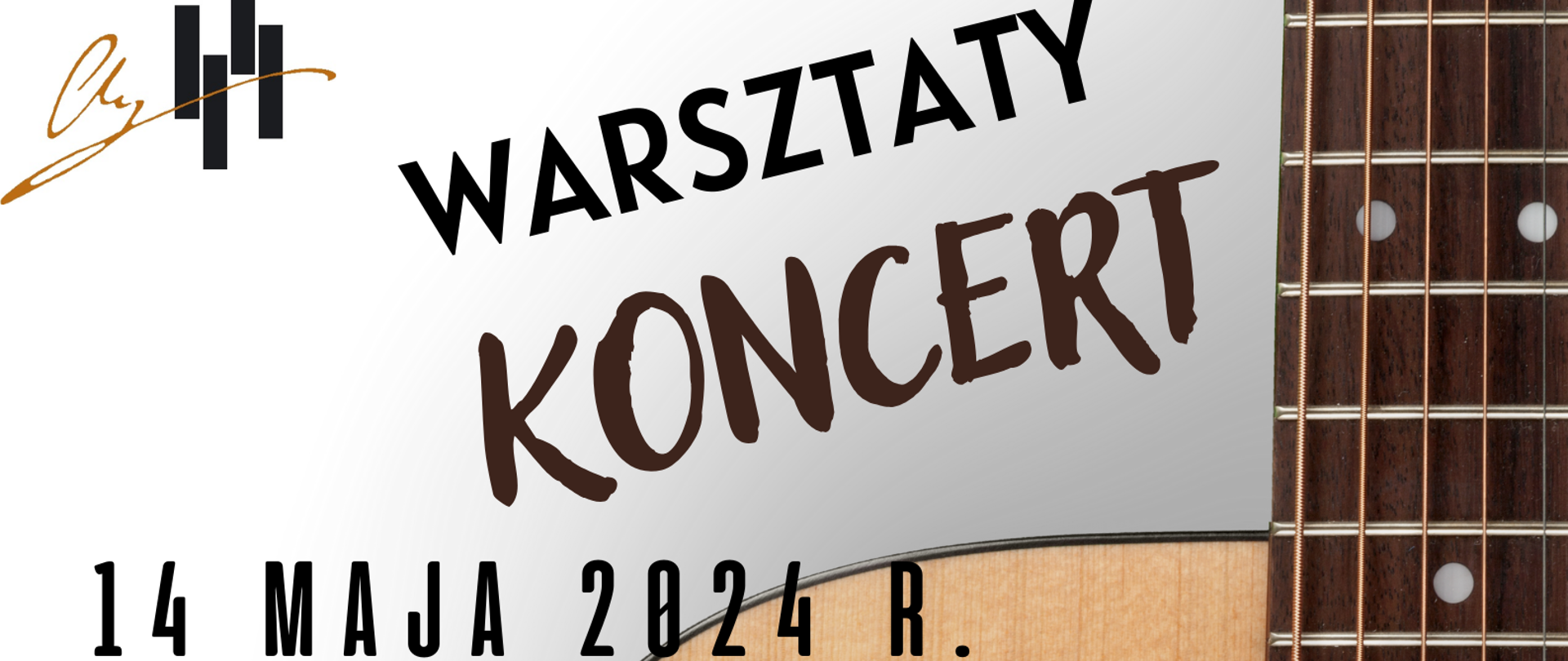Grafika plakatu to na większości plakatu zdjęcie gitary. W lewym górnym rogu logo szkoły. na plakacie znajdują się następujące informacje: Warsztaty, Koncert dnia 14 maja 2024 r.. Warsztaty gitarowe od godz. 10.00 w sali kameralnej, Koncert od godz. 15.30 w sali koncertowej. Warsztaty oraz koncert w wykonaniu Andrzeja Olewińskiego UMFC w Warszawie. Serdecznie zapraszamy