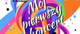 Kolorowy klucz wiolinowy w otoczeniu wielu kolorowych nutek tytuł koncertu "Mój pierwszy koncert"