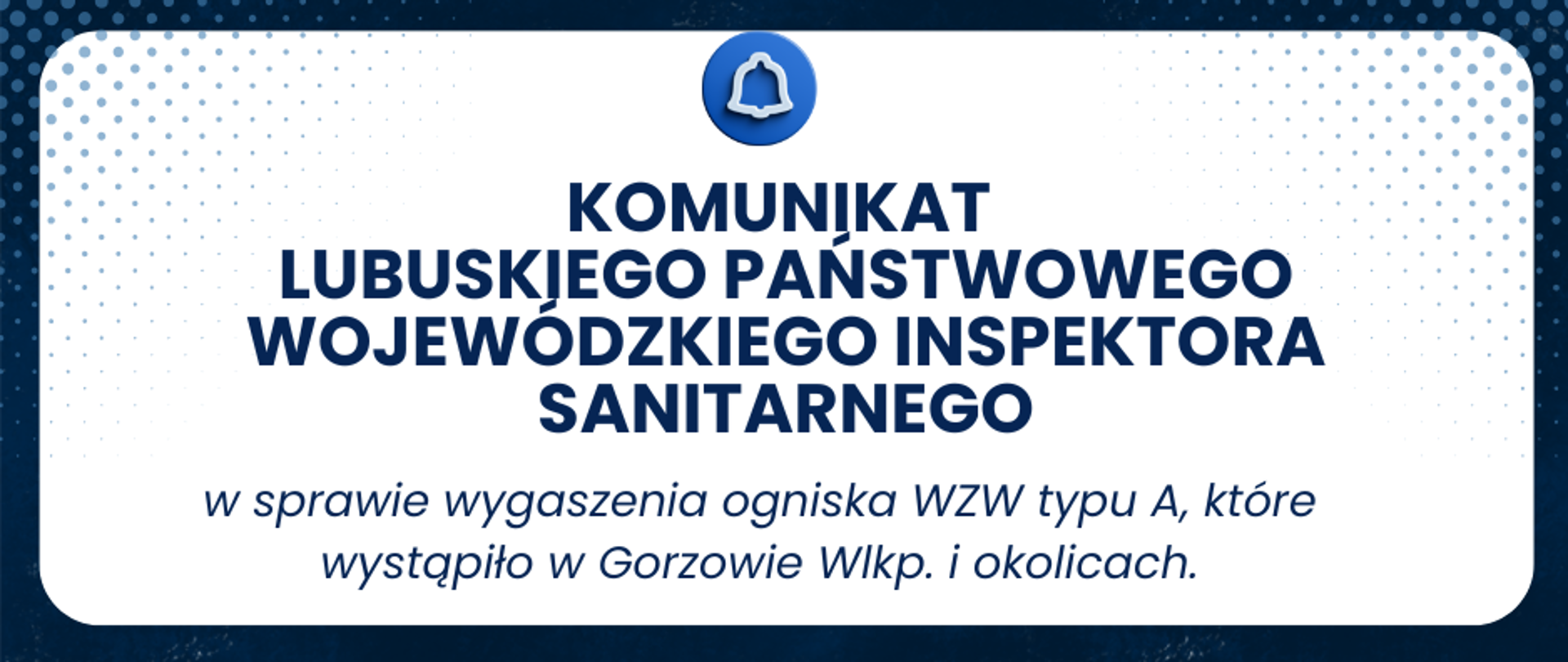 Na środku planszy napis - Komunikat LPWIS w Gorzowie Wlkp. w sprawie wygaszenia ogniska WZW typu A, które wystąpiło w Gorzowie Wlkp. i okolicach