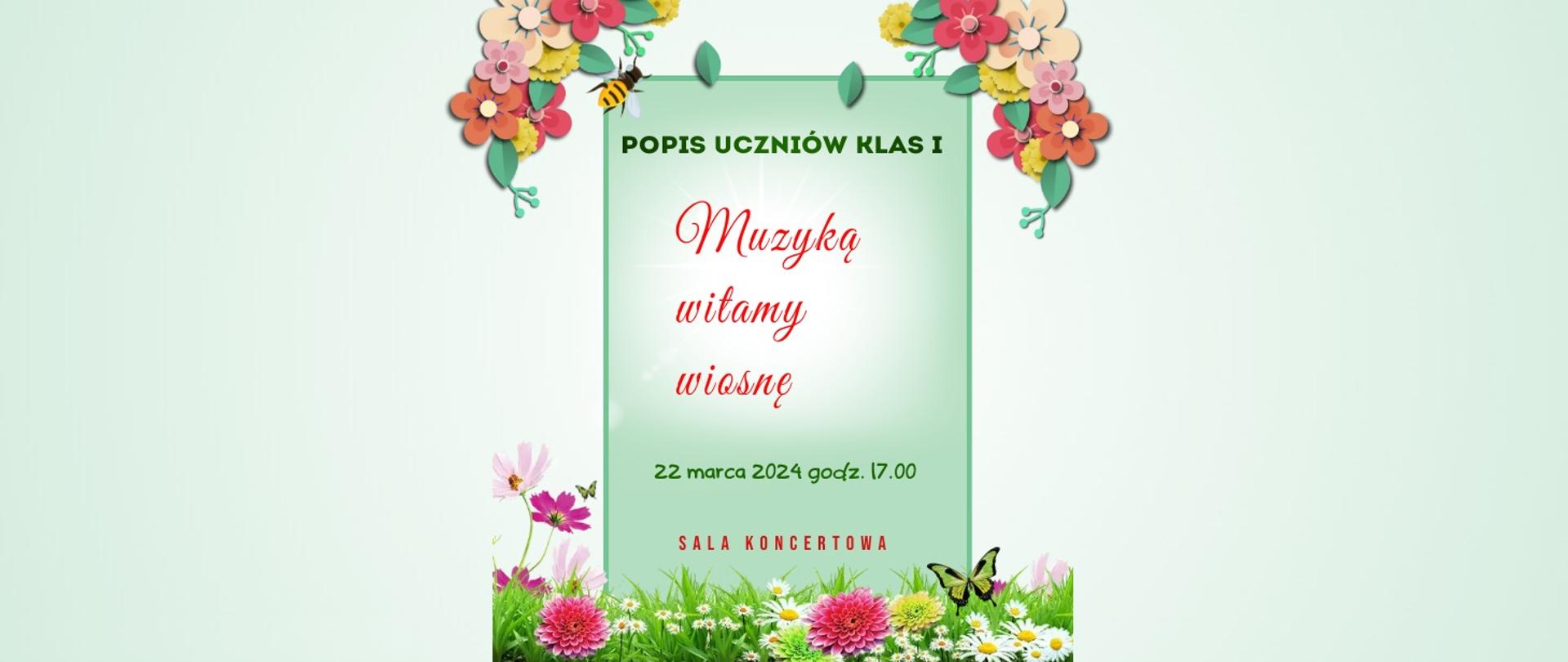 na jasnozielonym tle plakat, po bokach kolorowe, wiosenne kwiaty, na plakacie napisy zielonymi i czerwonymi literami - popis uczniów klas I muzyką witamy wiosnę, 22 marca 2024, godz. 17.00, sala koncertowa