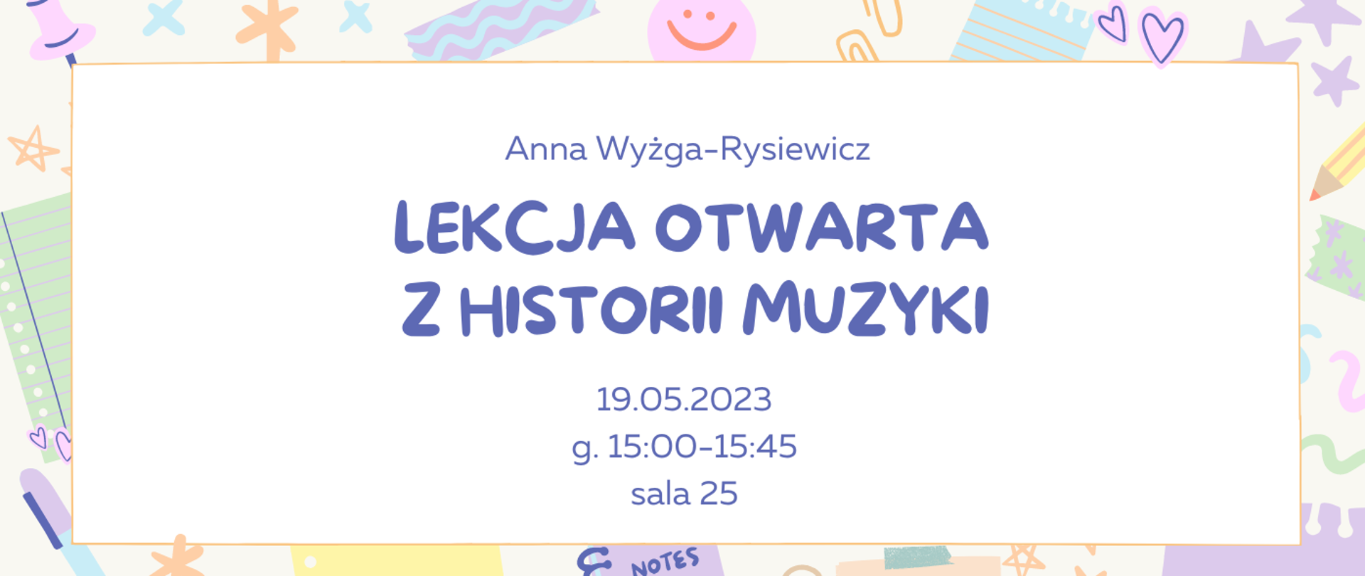 Ramka z obrazkami notesów, długopisów i spinaczy. Na środku napis "Lekcja otwarta z historii muzyki" i data 19.05.2023, g. 15:00-15:45