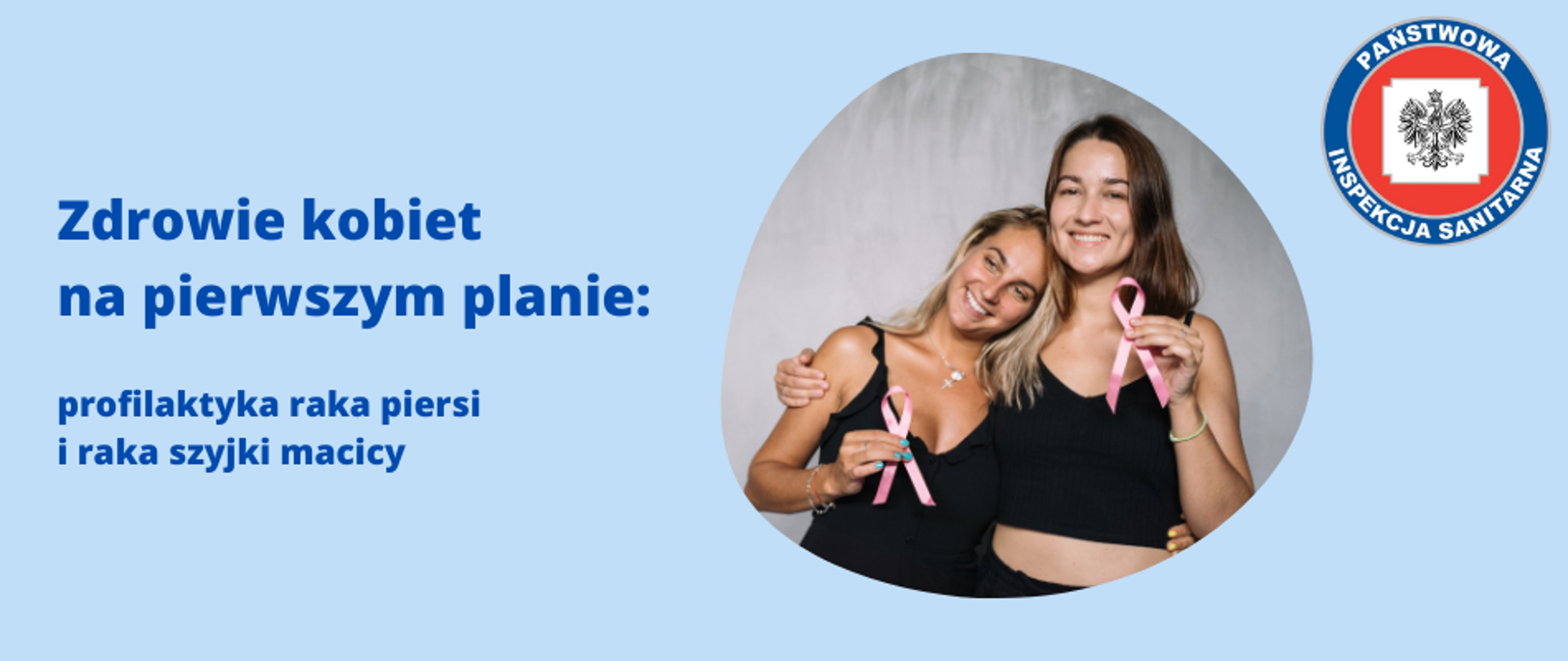 Zdjęcie przedstawia tytuł: "Zdrowie kobiet na pierwszym planie: profilaktyka raka piersi i szyjki macicy" oraz zdjęcie dwóch młodych kobiet trzymających różowe wstążki - znak jedności z osobami chorującymi na nowotwór piersi. W prawym górnym rogu logo Państwowej Inspekcji Sanitarnej.