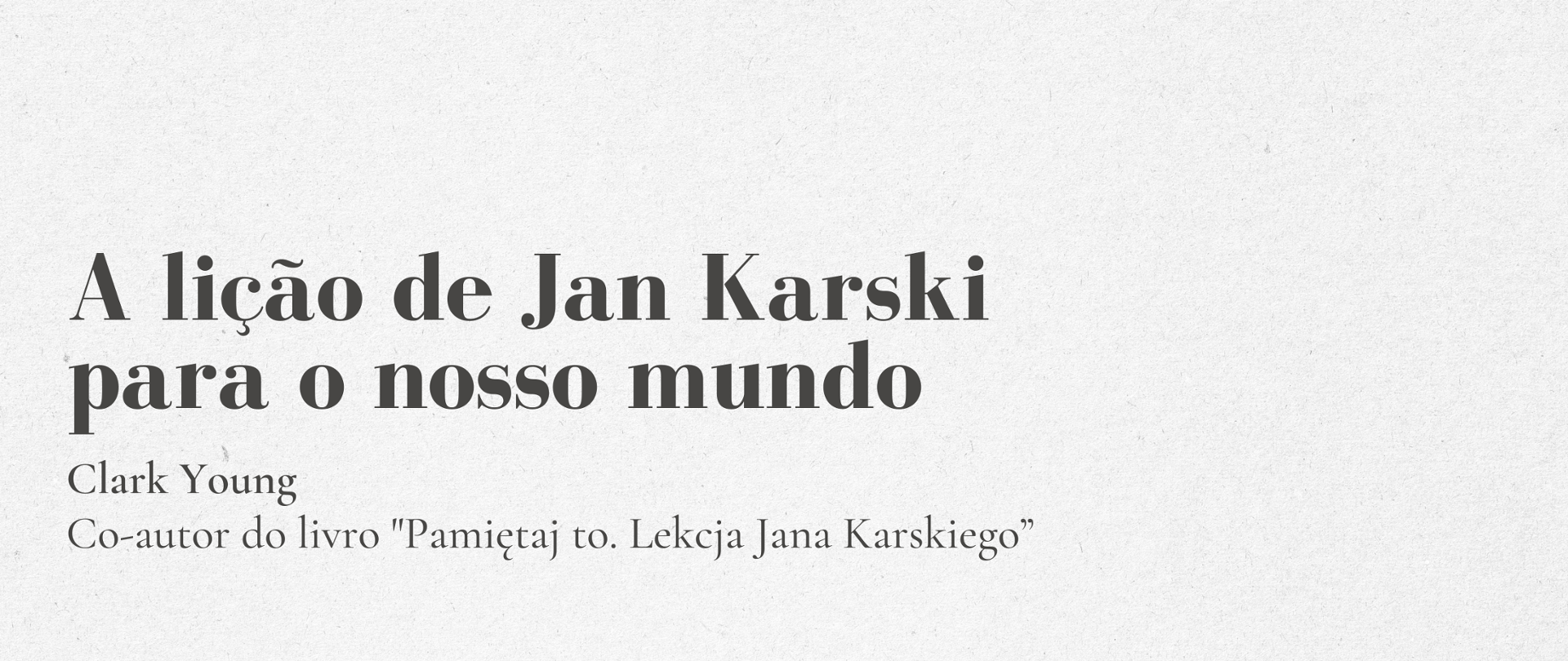 A lição de Jan Karski para o nosso mundo