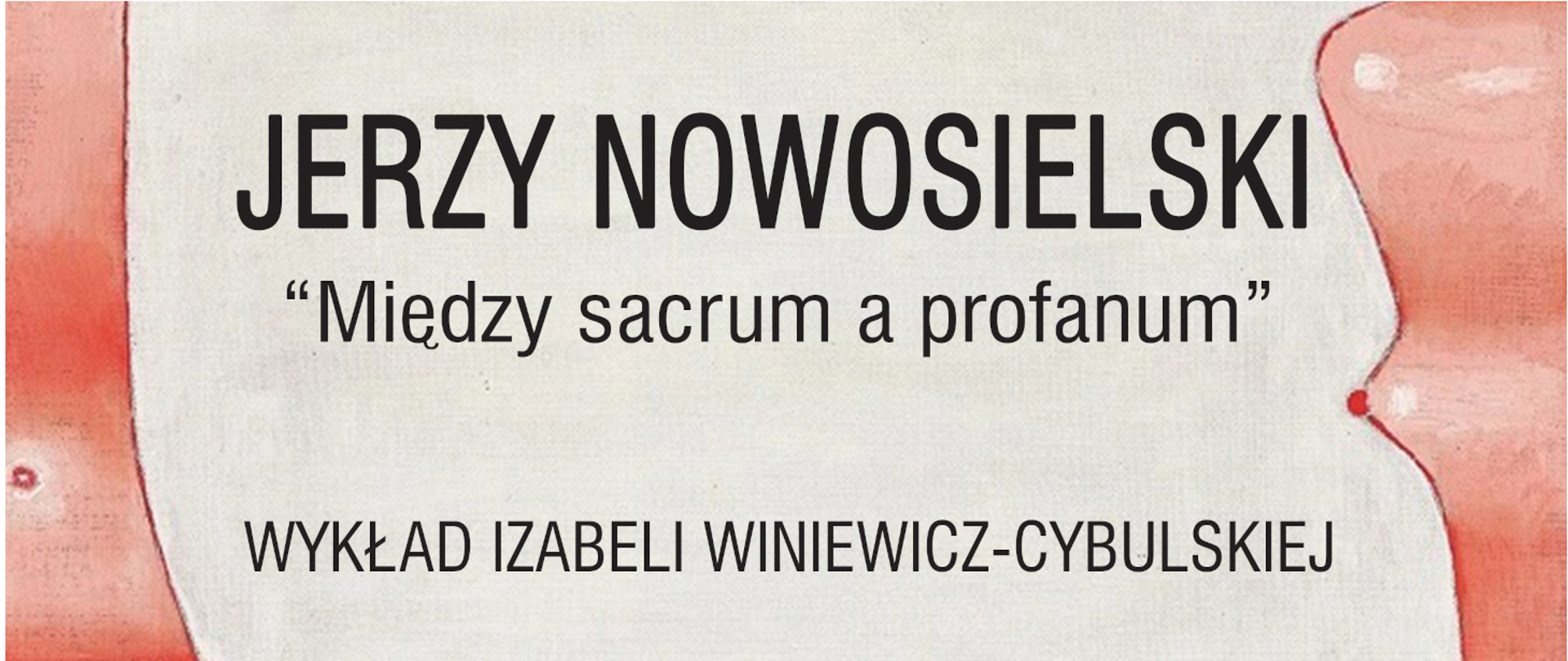 na jasnym tle napis Jerzy Nowosielski " Między sacrum a profanem" Wykład Izabeli Wniewicz-Cybulskiej