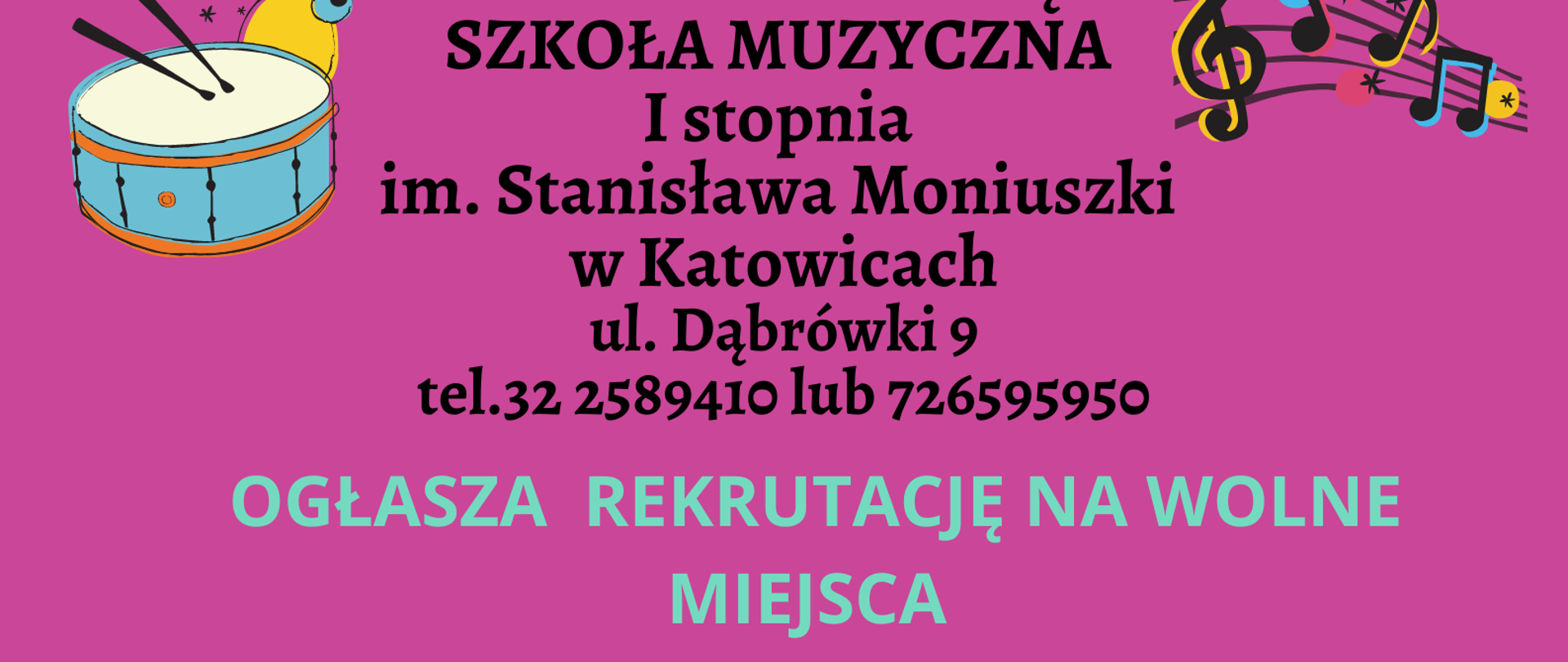 PAŃSTWOWA OGÓLNOKSZTAŁCĄCA SZKOŁA MUZYCZNA I stopnia
im. Stanisława Moniuszki w Katowicach
ul. Dąbrówki 9
tel.32 2589410 lub 726595950
OGŁASZA REKRUTACJĘ NA WOLNE MIEJSCA NA ROK SZKOLNY 2024/2025 11 CZERWCA 2024 W FORMIE:
-badania przydatności dla kandydatów do klasy pierwszej
-egzaminu kwalifikacyjnego dla uczniów do klas wyższych niż pierwsza
Prosimy o kontakt telefoniczny do sekretariatu POSM I st. celem ustalenia szczegółów dotyczących wymaganej dokumentacji
ZAPRASZAMY
