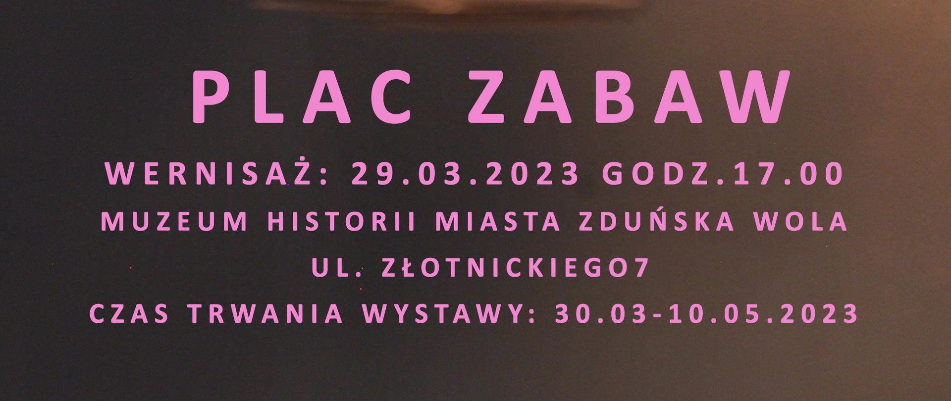 Na ciemnym tle napis: Zaproszenie na wystawę prac Beaty Szczepaniak pt. Plac zabaw. Wernisaż: 29.03.2023 godz. 17.00 Muzeum Historii Miasta Zduńska Wola ul. Złotnickiego 7. Czas trwania wystawy: 30.03. - 10.05.2023