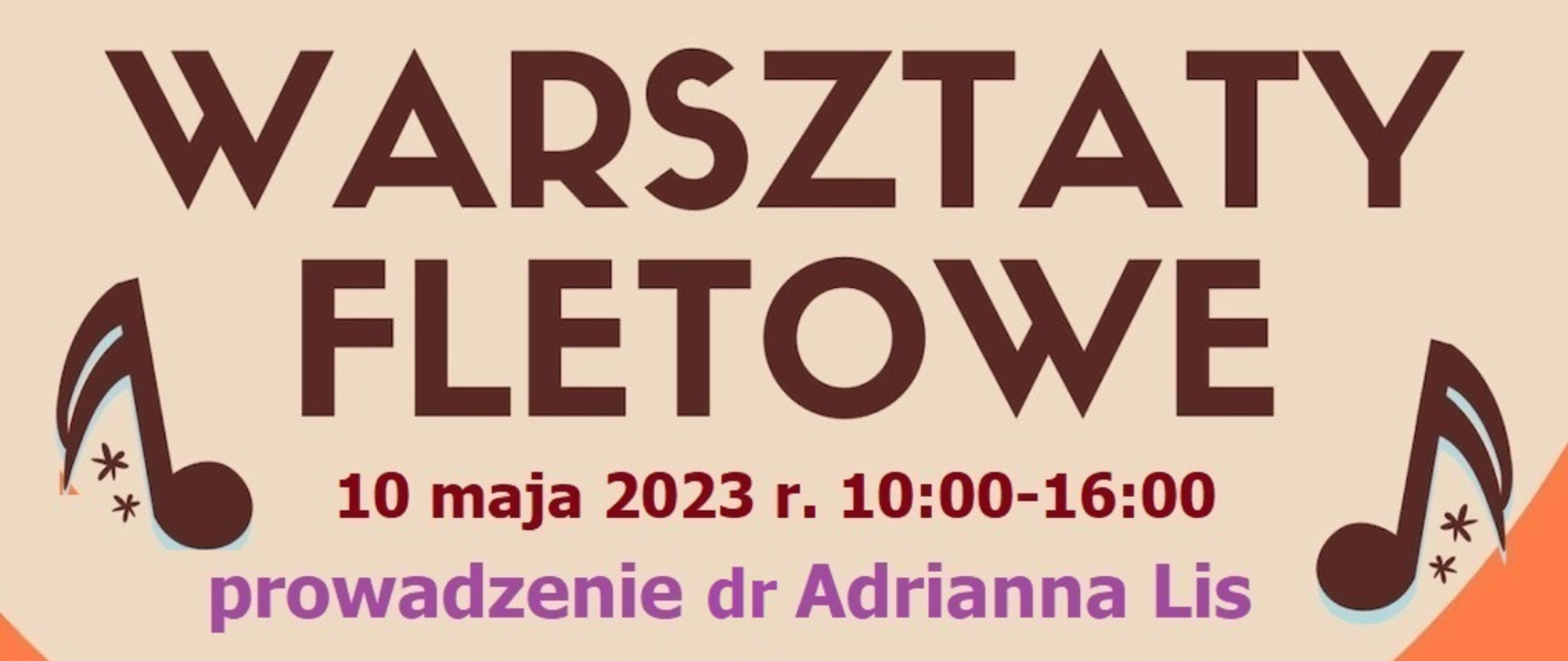 Na beżowym tle napis: Warsztaty fletowe 10 maja 2023 r. 10:00-16:00 prowadzenie dr Adrianna Lis. Po bokach grafika nut.