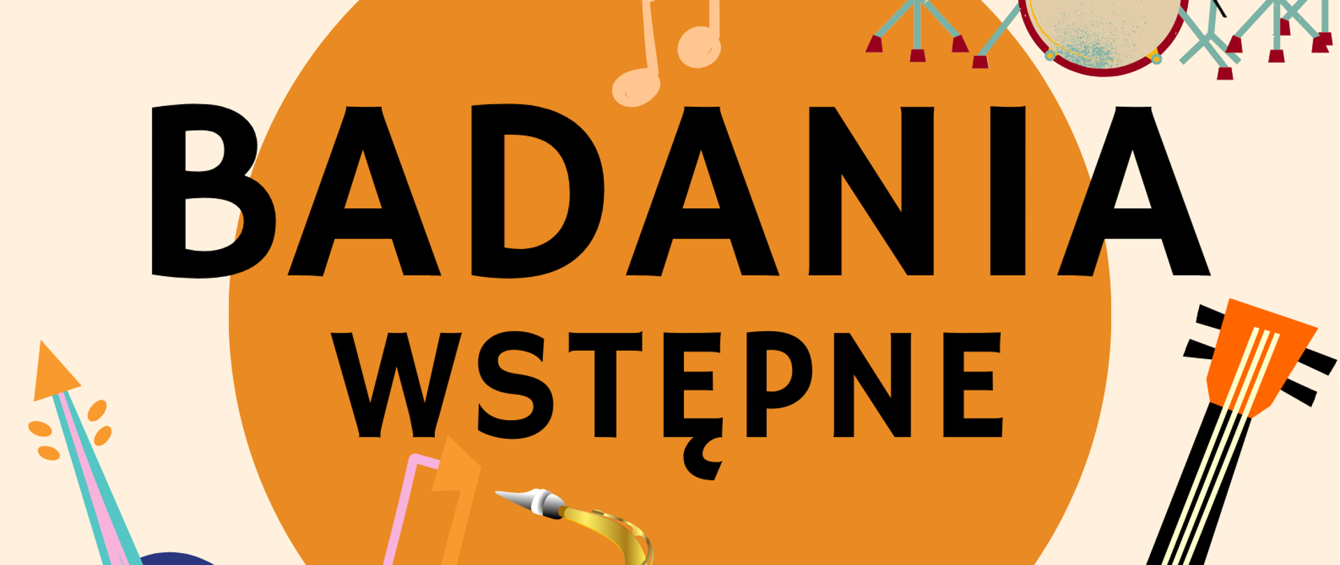 Na białym tle, na środku strony pomarańczowe koło, na którym znajduje się czarny napis badania wstępne. Wokół koła graficzne przedstawienie instrumentów muzycznych. W lewym górnym rogu akordeon, w prawym górnym rogu zestaw perkusyjny. Poniżej koła od lewej strony skrzypce ze smyczkiem skierowane do góry, saksofon oraz gitara ustawiona gryfem do góry.
