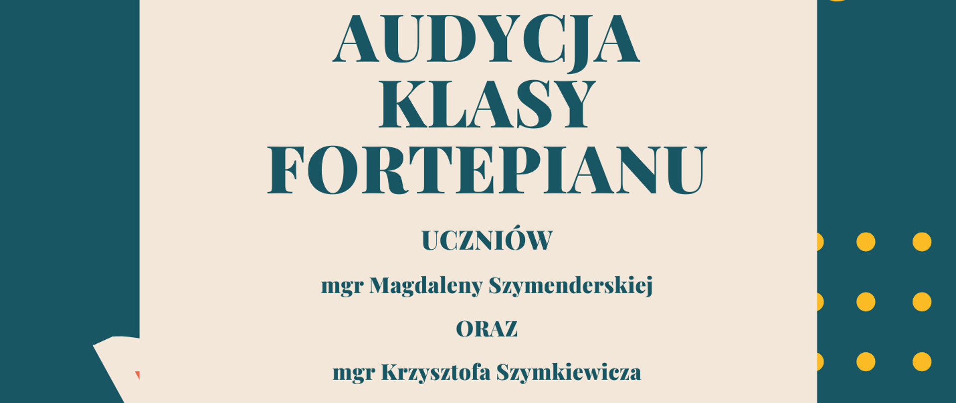 Informacja dotyczy audycji klasy fortepianu mgr Magdaleny Szymenderskiej oraz mgra Krzysztofa Szymkiewicza w dniu 31 marca 2023 godzina 17.00. Po bokach widnieją żółte i czerwone kropki, a w lewym dolnym i prawym górnym narożniku nuty oraz klucz wiolinowy. 