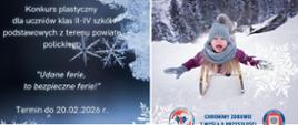 Grafika "Bezpieczne Ferie" składa się z 4 kafelków. Po lewej stronie na górze napis "Konkurs plastyczny dla uczniów klas II-IV szkółpodstawowych z terenu powiatu polickiego "Udane ferie, to bezpieczne ferie!" Termin do 20.02.2026 r.". Pod spodem zdjęcie osób na łyżwach - widok od pasa w dół. Po prawej stronie na górze obraz dziecka zjeżdząjącego z górki na sankach. Pod spodem 3 osoby robiące na sniegu aniołka.