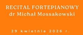 Informacja Recital fortepianowy dwudziestego dziewiątego kwietnia dwa tysiące dwudziestego szóstego roku napis w kolorze białym na pomarańczowym tle 