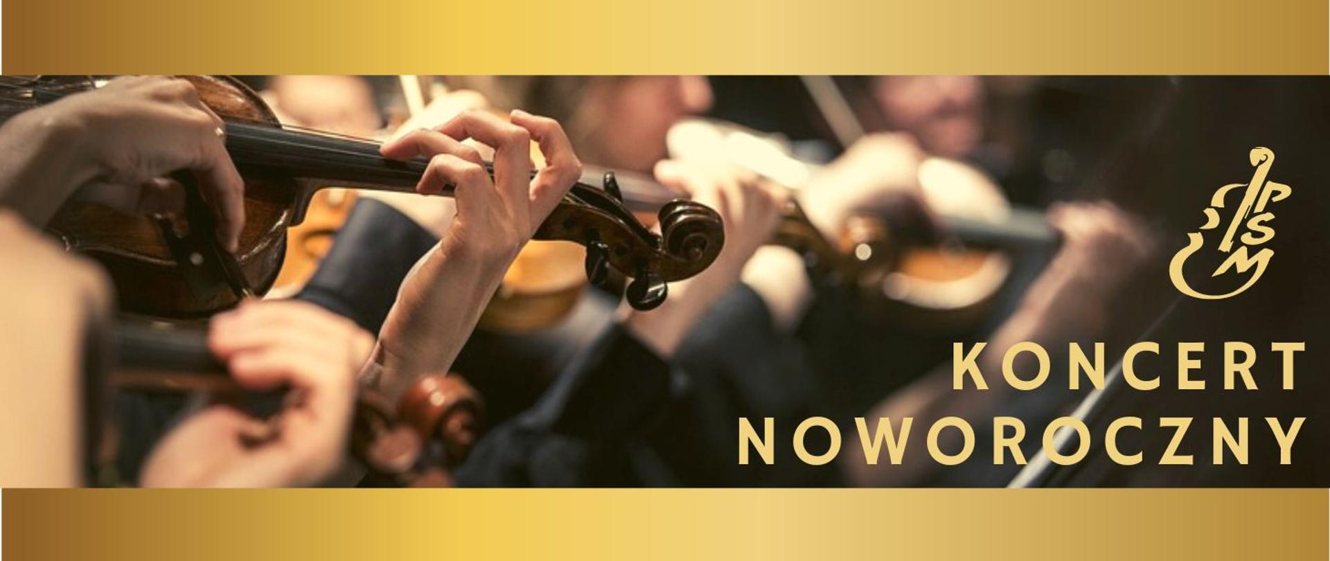 Grafika przedstawia zdjęcie orkiestry, zbliżenie na ręce grających skrzypków, na górze i pod zdjęciem złoty pasek, po prawej logo szkoły i napis "Koncert Noworoczny"