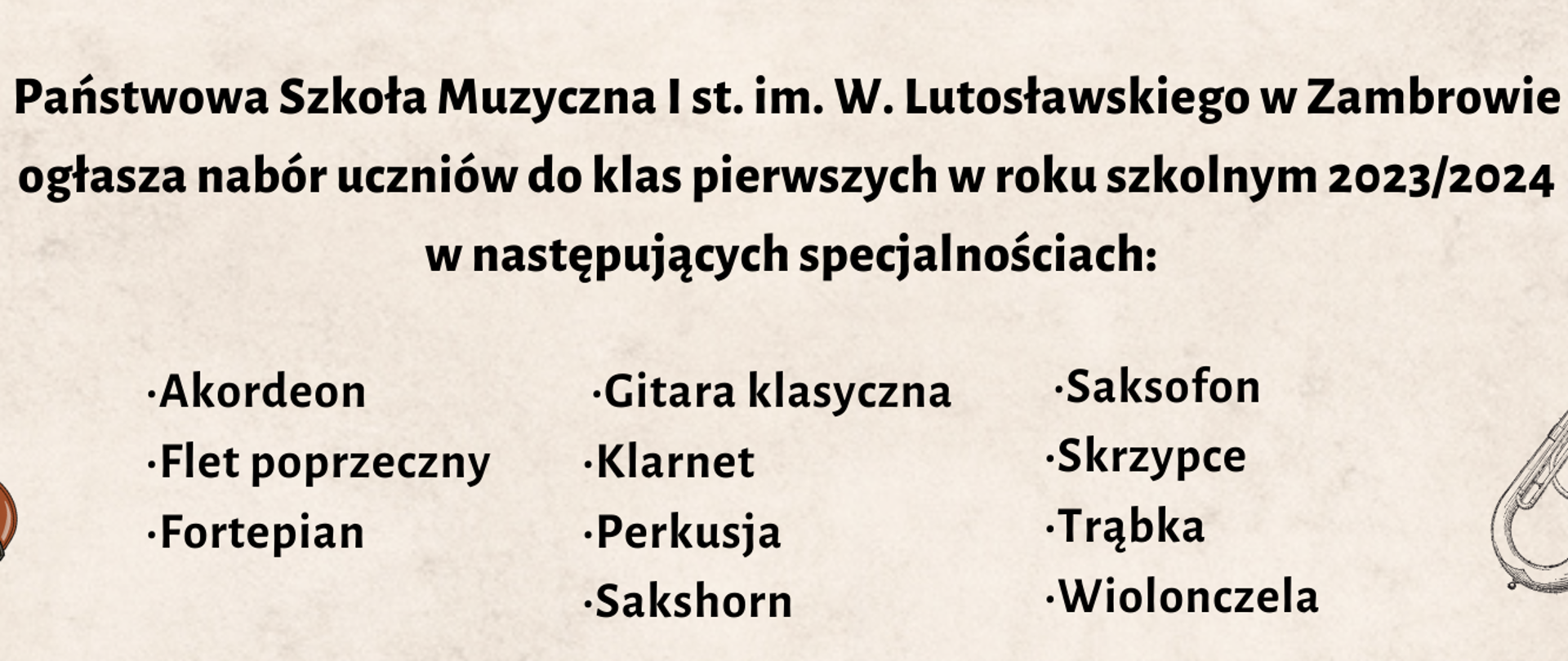 na zdjęciu ułożonym poziomo na beżowym tle widoczny jest tekst zaproszenia do szkoły . Od góry nazwa szkoły, instrumenty na które można zdawać, terminy rekrutacyjne: daty składania wniosku terminy badań, informacja o dniu otwartym szkoły. Na dole napis czekamy właśnie na Ciebie i logo szkoły. na wysokości 1/3 od góry po lewej rysunek skrzypiec po prawej sakshornu tenorowego