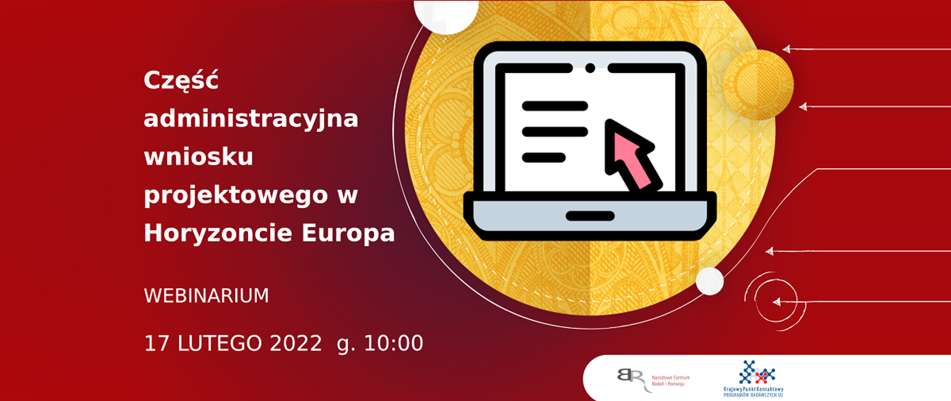 Część administracyjna wniosku projektowego w Horyzoncie Europa Webinarium 17 lutego 2022, g. 10:00