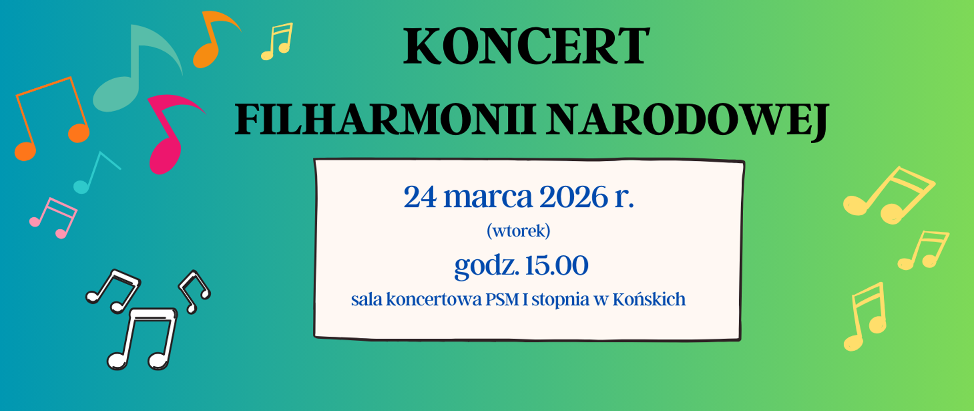 Baner w kolorach zieleni. Z lewej strony kolorowe nutki, z prawej Żółte nutki. Po środku od góry duży czarny napis filharmonia narodowa, poniżej niebieski napis informujący o dniu i godzinie koncertu
