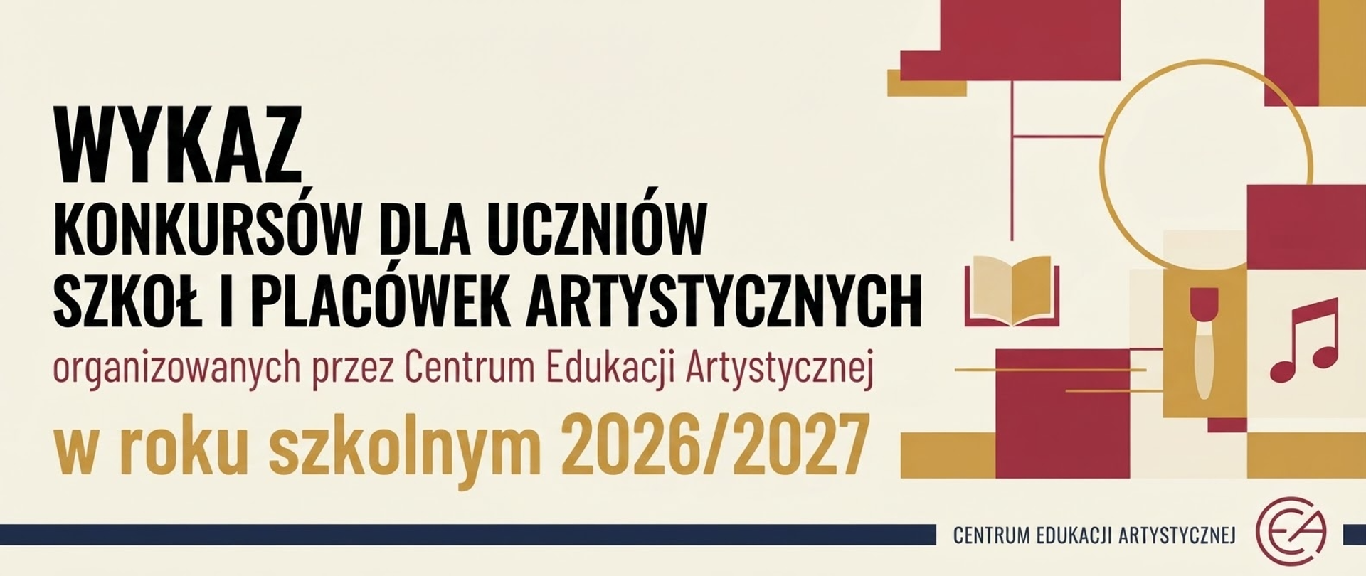Baner: Wykaz konkursów dla uczniów szkół i placówek artystycznych organizowanych przez Centrum Edukacji Artystycznej w roku szkolnym 2026/2027. Logo Centrum Edukacji Artystycznej.