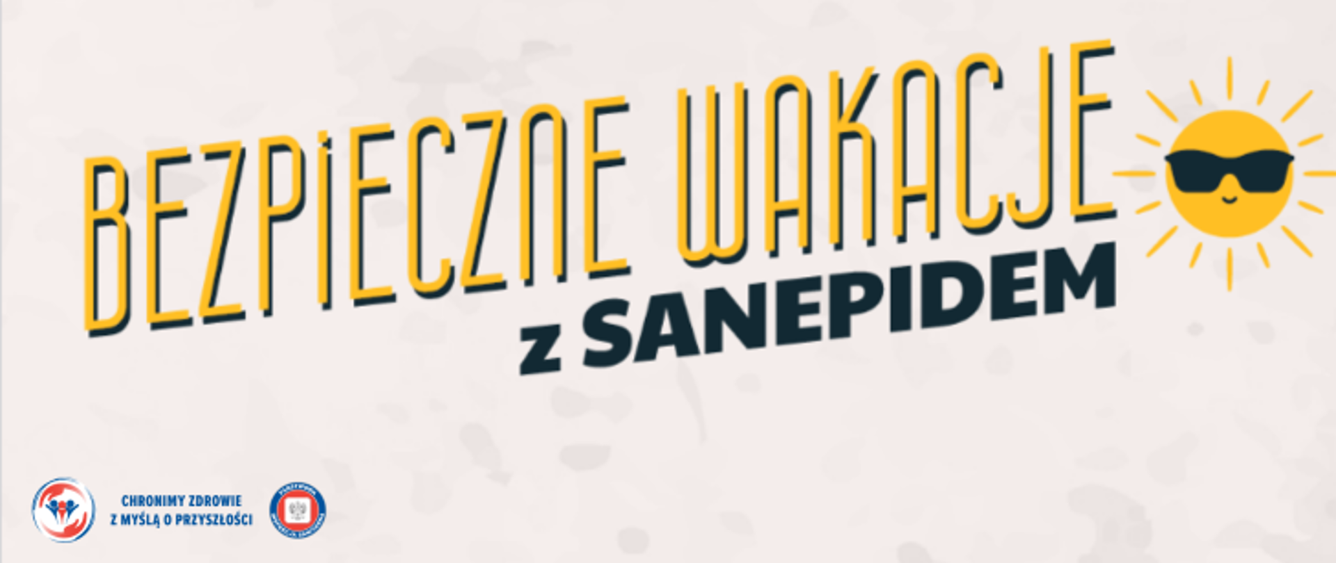 Na bezowym tle duży żółty napis Bezpieczne wakacje, pod nim czarny napis z Sanepidem. Obok hasła grafika przedstawiająca żółte słońce w ciemnych okularach przeciwsłonecznych. W lewym dolnym rogu logo Państwowej Inspekcji Sanitarnej wraz z hasłem Chronimy zdrowie z myślą o przyszłości.