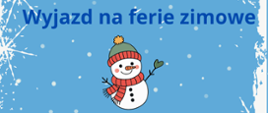 Plakat informujący o wyjeździe na ferie zimowe: niebiesko białe tło, granatowe napisy. Grafika przedstawiająca bałwana.