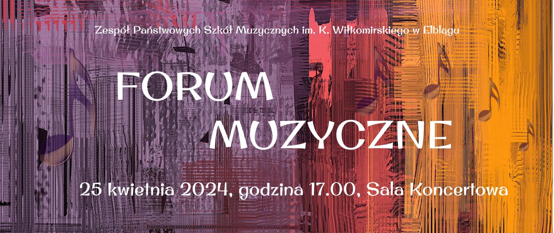 kolorowy plakat z napisem Zespół Państwowych Szkół Muzycznych w Elblągu Forum Muzyczne 25 kwietnia 2024.