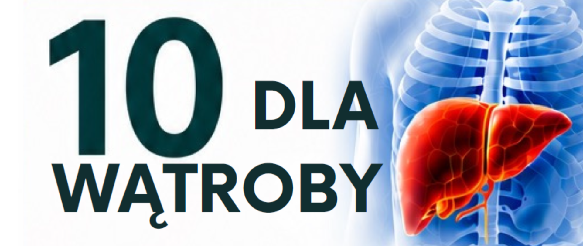Grafika edukacyjna z dużym napisem „10 dla wątroby” po lewej stronie oraz ilustracją ludzkiego tułowia z podświetloną czerwoną wątrobą po prawej.