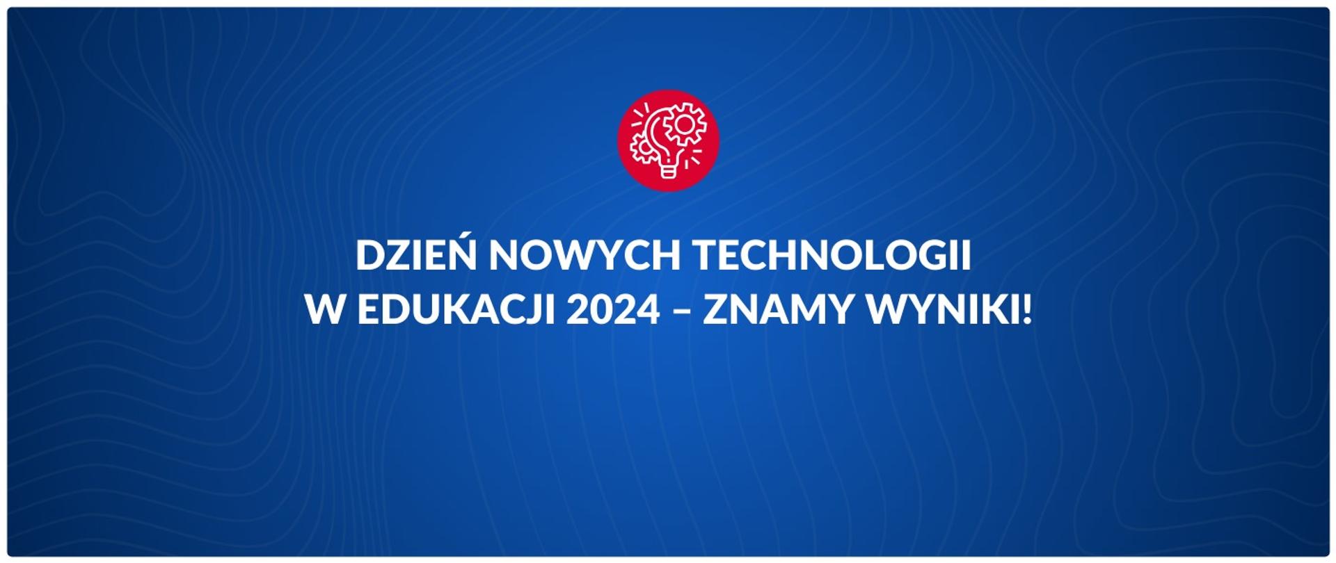 Dzień Nowych Technologii w Edukacji 2024 – znamy wyniki!