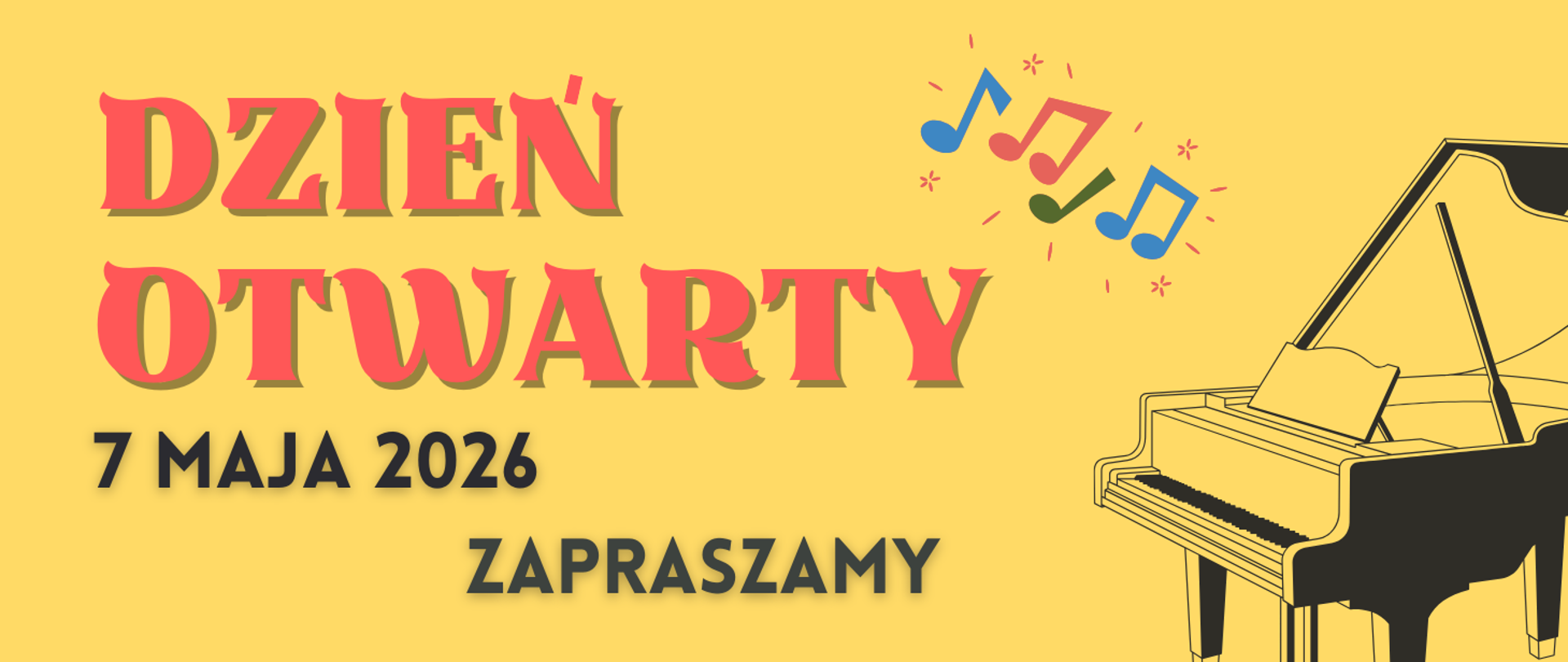 na żółtym tle z dużym czerwonym napisem „Dzień Otwarty”. Poniżej widnieje data „7 maja 2026” oraz napis „Zapraszamy”. Po prawej stronie znajduje się rysunek fortepianu z nutami nad nim
