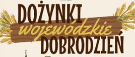Zdjęcie przedstawia plakat informacyjny dotyczący Dożynek Wojewódzkich organizowanych w Dobrodzieniu