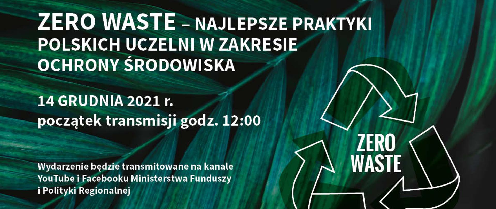 napis na grafice: Zero waste – najlepsze praktyki polskich uczelni w zakresie ochrony środowiska, 14 grudnia 2021 r., początek transmisji godz. 12:00, wydarzenie będzie transmitowane na kanały YouTube i Facebooku Ministerstwa Funduszy i Polityki Regionalnej